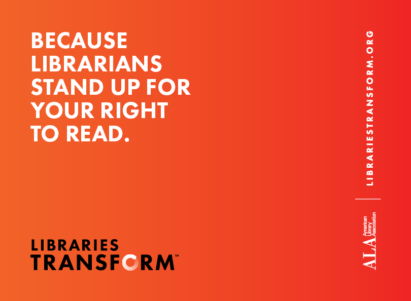 Because librarians stand up for your right to read.Libraries Transform